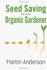 Seed Saving for the Organic Gardener (Organic Gardening Guides) (Volume 1)