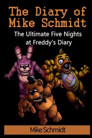 Five Nights at Freddy's: The Diary of Mike Schmidt: The Ultimate Five Nights at Freddy's Diary (Volume 1)