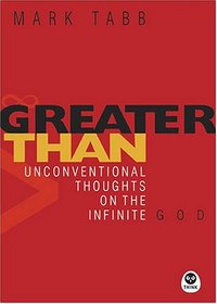 Greater Than: Unconventional Thoughts On The Infinite God