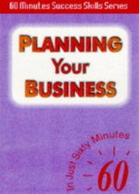 Planning Your Business: In Just Sixty Minutes (Sixty Minute Success Skills)