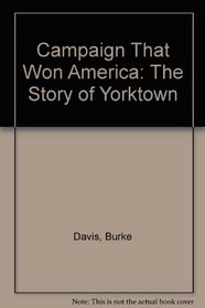 Campaign That Won America: The Story of Yorktown