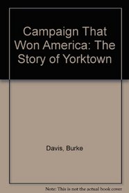 Campaign That Won America: The Story of Yorktown