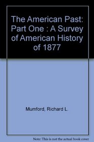 The American Past: Part One: A Survey of American History to 1877