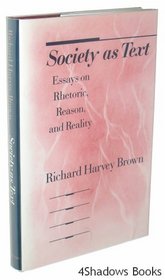Society As Text: Essays on Rhetoric, Reason, and Reality
