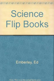 Science Flip Books (Ed Emberley's Science flip books)