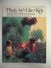 Plants Are Like Kids, Indoor and Outdoor Gardening -1978 publication.