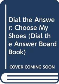 Dial the Answer: Choose My Shoes (Dial the Answer Board Book)