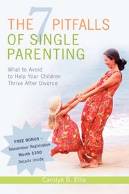 The 7 Pitfalls of Single Parenting: What to Avoid to Help Your Children Thrive After Divorce