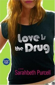 Love Is the Drug : A Novel