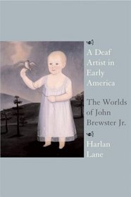 A Deaf Artist in Early America : The Worlds of John Brewster Jr.