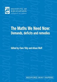 The Maths We Need Now: Demands, Deficits and Remedies (Bedford Way Papers)