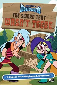 The Sword That Wasn't There: A Choose-Your-Magisword Adventure! (Mighty Magiswords)