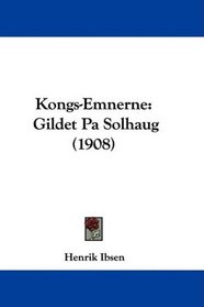 Kongs-Emnerne: Gildet Pa Solhaug (1908) (Danish Edition)
