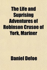 The Life and Suprising Adventures of Robinson Crusoe of York, Mariner