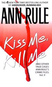 Kiss Me, Kill Me and Other True Cases (Crime Files, Vol 9 )