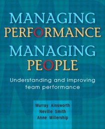 Managing Performance, Managing People: Understanding and Improving Team Performance