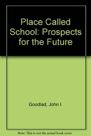 A place called school: Prospects for the future (A Study of schooling in the United States)