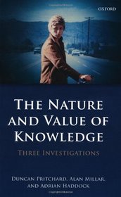 The Nature and Value of Knowledge: Three Investigations