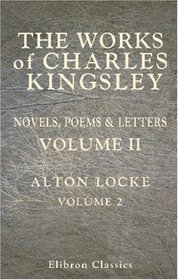 The Works of Charles Kingsley: Volume 2: Alton Locke. Part 2