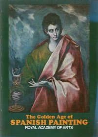 The golden age of Spanish painting: [catalogue of an exhibition held at the Royal Academy], 10 January-14 March [1976]