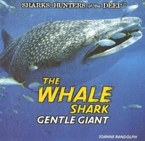 The Whale Shark: Gentle Giant (Sharks: Hunters of the Deep)