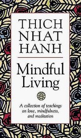 Mindful Living: A Collection of Teachings on Love, Mindfulness, and Meditation