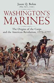 Washington?s Marines: The Origins of the Corps and the American Revolution, 1775-1777