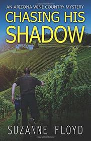 Chasing His Shadow (An Arizona Wine Country Mystery)