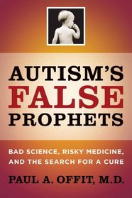 Autism's False Prophets: Bad Science, Risky Medicine, and the Search for a Cure