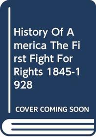 The History of America: the First Fight for Rights 1845-1928 (History of America)
