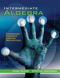 Intermediate Algebra: Connecting Concepts through Applications