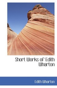 Short Works of Edith Wharton