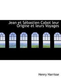 Jean et SAcbastien Cabot leur Origine et leurs Voyages (Large Print Edition)