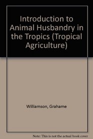 Introduction to Animal Husbandry in the Tropics (Tropical Agric. S)