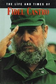 The Life and Times of Fidel Castro (Life  Times of)