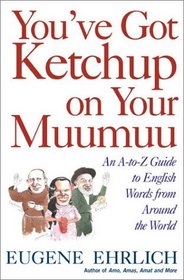 You've Got Ketchup on Your Muumuu: An A--to--Z Guide to English Words from Around the World