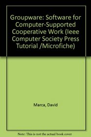 Groupware: Software for Computer-Supported Cooperative Work (Ieee Computer Society Press Tutorial /Microfiche)