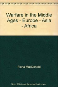Warfare in the Middle Ages - Europe - Asia - Africa