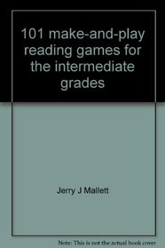 101 make-and-play reading games for the intermediate grades