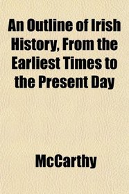 An Outline of Irish History, From the Earliest Times to the Present Day