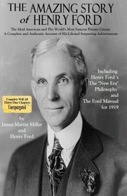 The Amazing Story of Henry Ford: The Ideal American and The World's Most Famous Private Citizen  - A Complete and Authentic Account of His Life and Surpassing Achievements