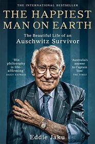 The Happiest Man on Earth: The Beautiful Life of an Auschwitz Survivor