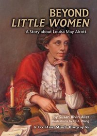 Beyond Little Women: A Story About Louisa May Alcott (Creative Minds Biographies)