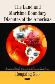 The Land and Maritime Boundary Disputes of the Americas (American Political, Economic and Security Issues)