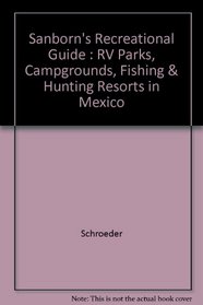 Sanborn's Recreational Guide : RV Parks, Campgrounds, Fishing & Hunting Resorts in Mexico