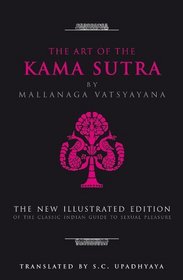 The Art of the Kama Sutra: The New Illustrated Edition of the Classic Indian Guide to Sexual Pleasure (The Art of Wisdom)