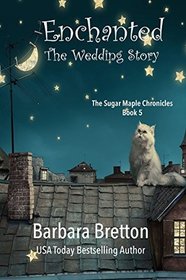 Enchanted: The Wedding Story (The Sugar Maple Chronicles)