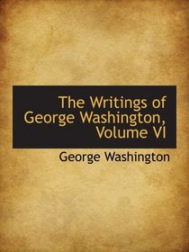 The Writings of George Washington, Volume VI