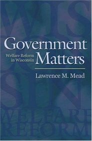 Government Matters : Welfare Reform in Wisconsin