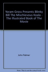 Yoram Gross Presents Blinky Bill The Mischievous Koala - The Illustrated Book of The Movie
